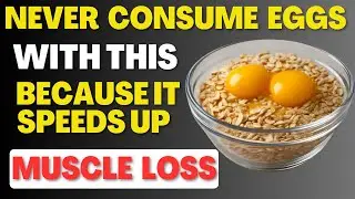 Over 60? NEVER Eat Eggs With These 3 Vegetables &mdash; It Weakens Your Muscles