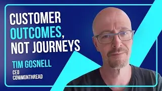 Rethinking Customer Data: From CRM Chaos to Customer Outcome Maps w/ Tim Gosnell, CEO, CommonThread