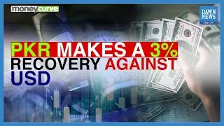 Pak Rupee Makes 3% Recovery Against US Dollar | MoneyCurve | Dawn News English