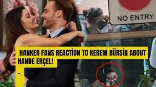HanKer fans reaction to Kerem B&uuml;rsin about Hande Er&ccedil;el!