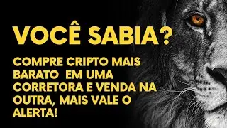 Compre Cripto mais barato em uma corretora e venda na outra, mais vale o alerta!