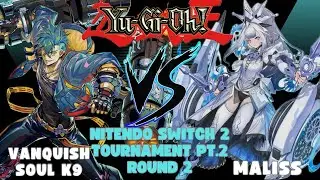 Yu-Gi-Oh! Vanquish Soul K9 против Maliss (Турнир №2 для Nintendo Switch 2), Раунд 2