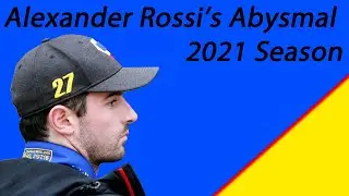 Alexander Rossi's Abysmal 2021 Season | Late Season Recap