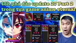 48 hours to conquer update 27 Part 2 in the anime game eternal - Fully farm all the power you can...