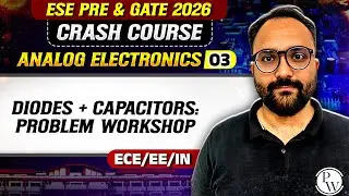 Analog Electronics 03 : Diodes + Capacitors : Problem Workshop | ECE, EE IN | GATE Crash Course 2026