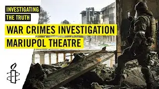 Detailed Investigation Into Russian Air Strikes on the Mariupol Theatre