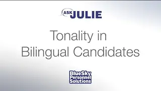 HIRING TIPS:  Tonality in Bilingual Candidates  (&ldquo;ASK JULIE&rdquo; Video Series)