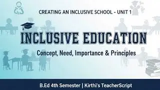 Inclusive Education - Concept, Need, Importance & Principles I Creating An Inclusive School I Unit 1