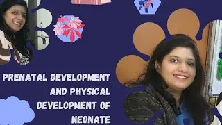 PRENATAL DEVELOPMENT AND PHYSICAL DEVELOPMENT OF NEONATE