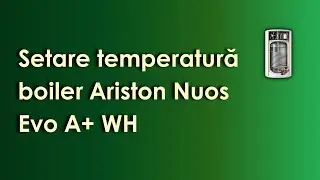 Setare temperatură boiler Ariston Nous Evo A+ WH