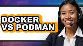 Docker Vs Podman - Which Is Better?