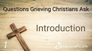Introduction | Questions Grieving Christians Ask Ep.1