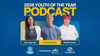 2026 Youth of the Year Podcast - Mashup with Luna, Solomon and Stephan!