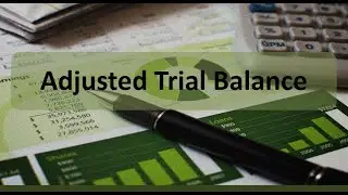 Accounting Cycle Step 6: Adjusted Trial Balance for Sole-Proprietorships