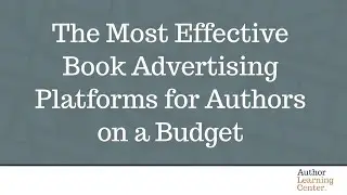 The Most Effective Book Advertising Platforms for Authors on a Budget