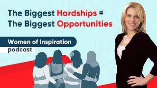 Women of Inspiration Podcast: How your biggest hardships can be the biggest motivators
