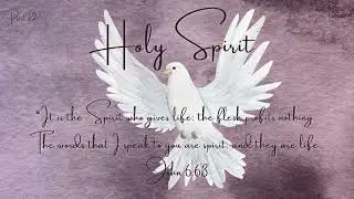 Holy Spirit, Part 12