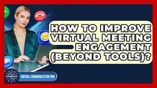 How To Improve Virtual Meeting Engagement (Beyond Tools)? - Virtual Communication Hub