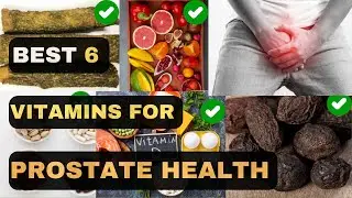 Top 6 Vitamins For Prostate Health | Shrink it with Foods and Diet