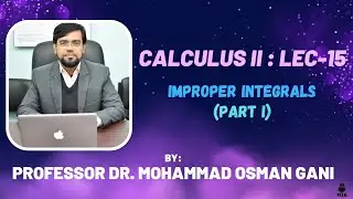 Calculus II: Lec-15: Improper Integrals (Part I) || Prof. Dr. Mohammad Osman Gani || GMA