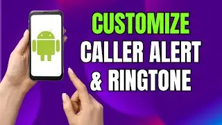 How To Customize Caller Alert And Ringtone on Android or Samsung Galaxy