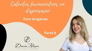 Série: Cálculos farmacêuticos em dispensação foco drogarias: Parte 8
