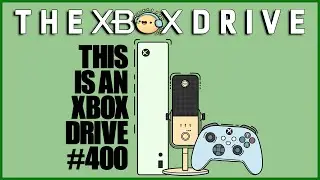 We've Been Here Since Before Game Pass | The Xbox Drive 400