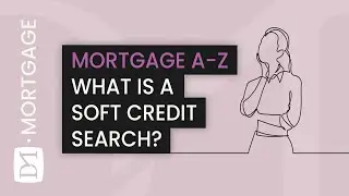 WHAT IS A SOFT CREDIT SEARCH? (MORTGAGE A-Z SERIES)
