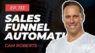 EP133 | Sales Funnel Automation with Cam Roberts