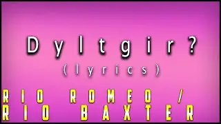 Rio Romeo - Dyltgir? (LYRICS) (REUPLOAD)