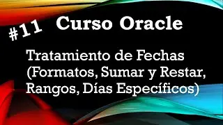 Curso Oracle #11 Tratamiento de Fechas (Formatos, Sumar y Restar, , Rangos, Días Específicos)