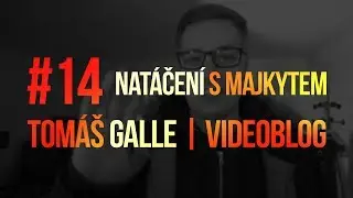 #14 NAT&Aacute;ČEN&Iacute; S MAJKYTEM | Vlog | Tom&aacute;&scaron; Galle