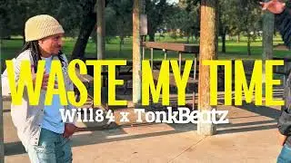 Will84 x TonkBeatz - Waste My Time