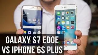 Samsung Galaxy S7 edge vs Apple iPhone 6s Plus