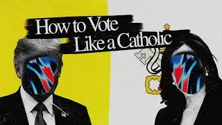 The Catholic Vote and How To Vote Like One