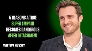 5 REASONS A TRUE SUPER EMPATH BECOMES DANGEROUS AFTER DETACHMENT//MATHEW HUSSY