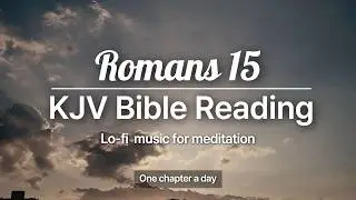 Romans Chapter 15 (KJV) | Bible Reading | Calm Scripture