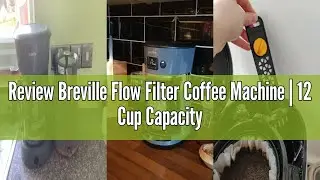 Review Breville Flow Filter Coffee Machine | 12 Cup Capacity Glass Coffee Jug | Auto Pause and Keep