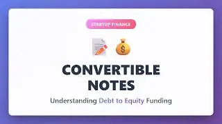 Convertible Notes Explained: Debt That Becomes Equity | Startup Finance for Beginners