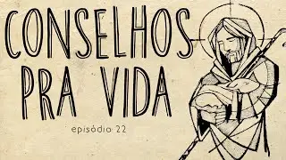 UMA PENCA DE CONSELHOS PRA VIDA || ep 22