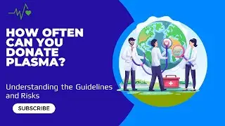 How Often Can You Donate Plasma? Understanding the Guidelines and Risks