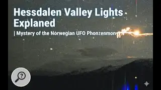 Hessdalen Valley Lights Explained | Mystery of the Norwegian UFO Phenomenon