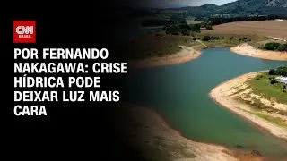 Análise: Crise hídrica pode deixar luz mais cara | CNN 360º