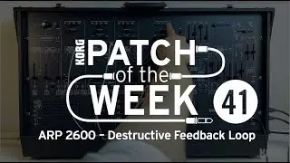Patch of the Week 41: ARP 2600 &ndash; Destructive Feedback Loop