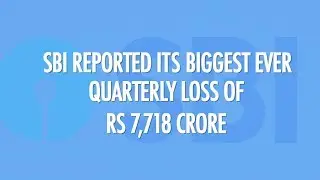 3 reasons why SBI recorded its biggest-ever quarterly loss