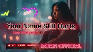 YOUR NAME STILL HURTS/ SAD SONG 🎧 🎶💔🥀🥹🎶/BORIN OFFICIAL 