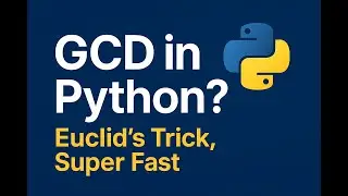 33.Euclid&rsquo;s GCD: The Only Method You Need (Python)