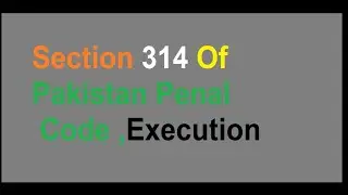 Section 314 Of Pakistan Penal Code Execution Of Qisas