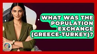 What Was The Population Exchange (Greece-Turkey)? - TalkingSoutheastEurope