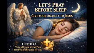 A Bedtime Prayer Before Sleep - Lord God, Surround us with Your angels, standing...